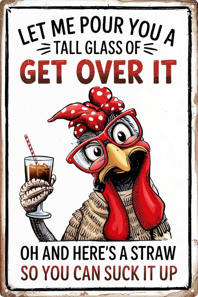 Funny Chicken Gifts Chicken Let Me Pour You A Tall Glass of Get Over It Tin Sign for Home Farm Chicken Coop Farmhouse Kicthen Garden Decor