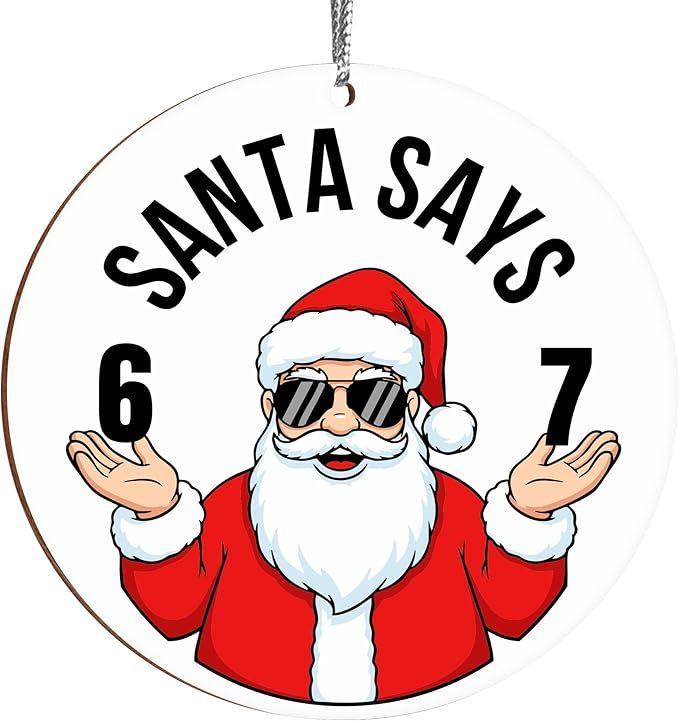 Santa Says Six Seven Christmas Ornament 2025, Funny 67 Meme Ornament, Funny Christmas Ornaments 2025, Santa Ornaments for Christmas Tree, Stocking Stuffers for Teens (White 67)