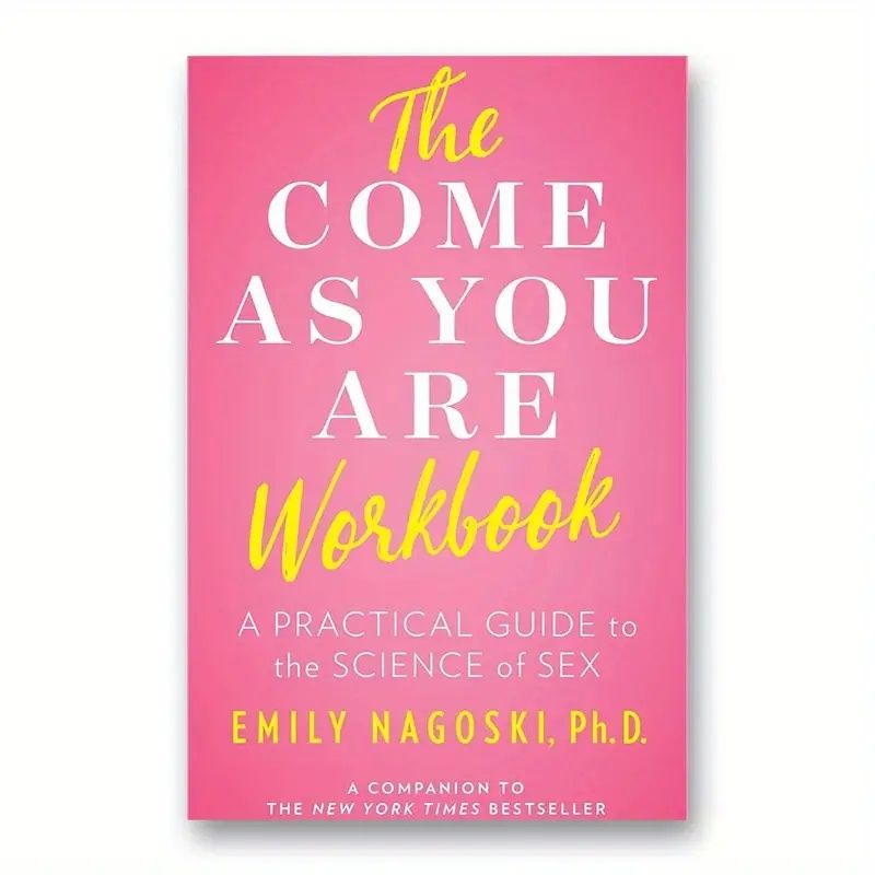 The Come As You Are Workbook: a practical guide to the science of sex